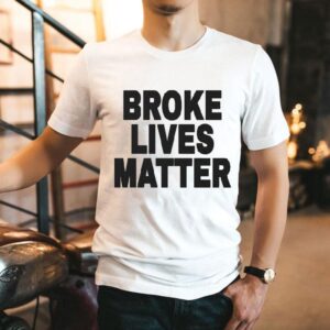 Broke Lives Matter Shirt