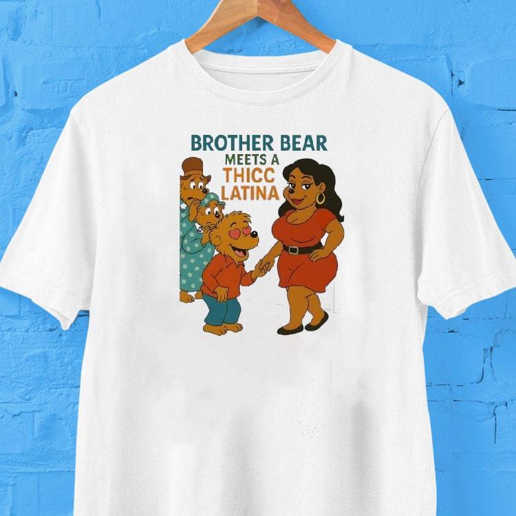 Brother Bear Meets A Thicc Latina Shirt Brother Bear Meets A Thicc Latina Shirt