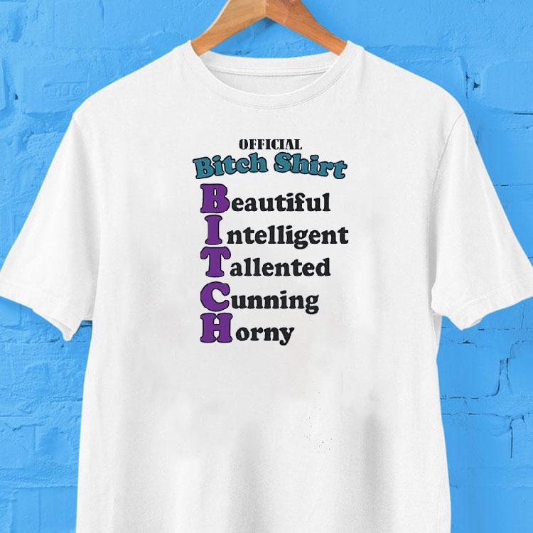 Btch Shirt Beautiful Intelligent Talented Cunning Horny Shirt Btch Shirt Beautiful Intelligent Talented Cunning Horny Shirt