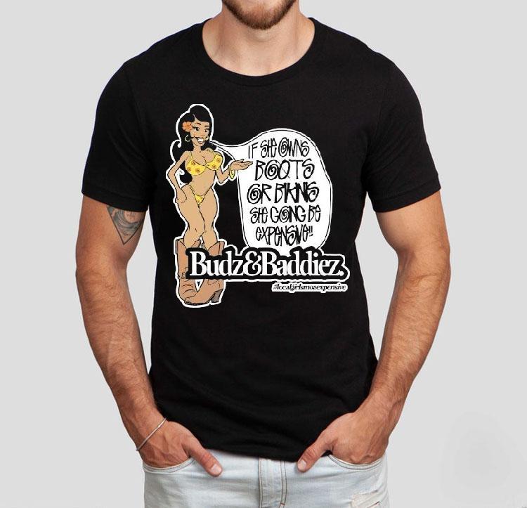 Budz And Baddiez If She Owns Boots Or Bikini She Going Be Expensive Shirt Budz And Baddiez If She Owns Boots Or Bikini She Going Be Expensive Shirt