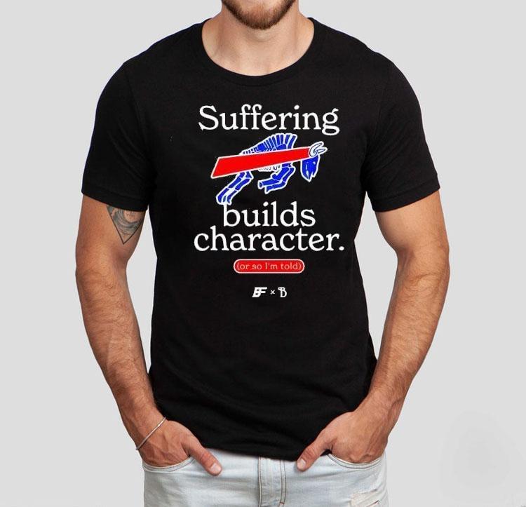 Buffalo Bills Suffering Builds Character Buffalo Mafia Shirt Buffalo Bills Suffering Builds Character Buffalo Mafia Shirt