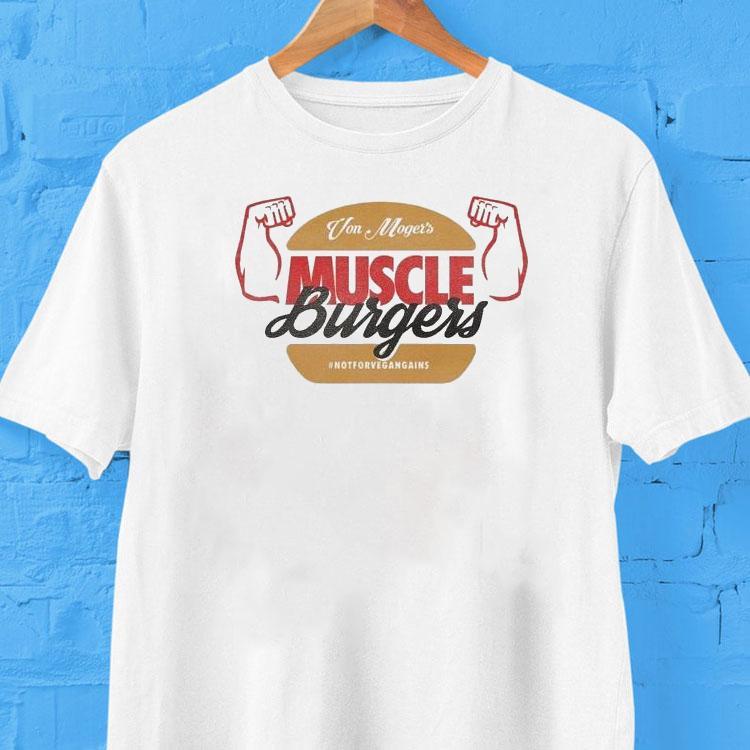 Calum Von Moger Muscle Burgers Not For Veganains Shirt Calum Von Moger Muscle Burgers Not For Veganains Shirt