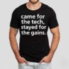 Came For The Tech Stayed For The Gains Shirt