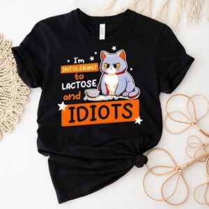 Cat I’m Intolerant To Lactose And Idiots Shirt