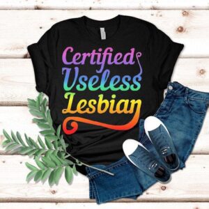 Certified Useless Lesbian Pride Shirt