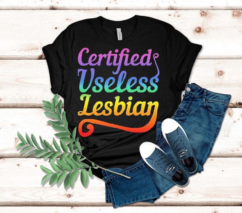 Certified Useless Lesbian Pride Shirt Certified Useless Lesbian Pride Shirt