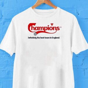 Champions Definitely The Best Team In England Shirt Champions Definitely The Best Team In England Shirt