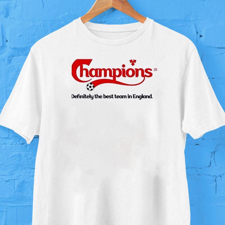 Champions Definitely The Best Team In England Shirt Champions Definitely The Best Team In England Shirt