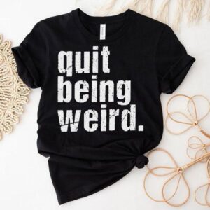 Christopher Titus Quit Being Weird Shirt