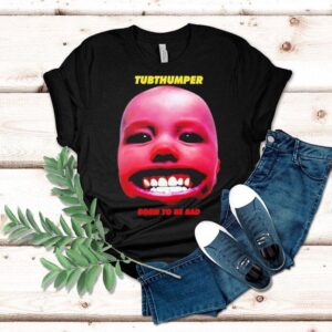 Chumbawamba Tubthumper Born To Be Bad Shirt