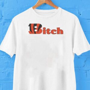 Cincinnati Bengals Bitch Shirt Cincinnati Bengals Bitch Shirt