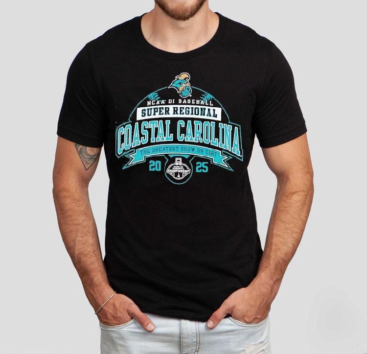 Coastal Carolina Ncaa Di Baseball Super Regional The Greatest Show On Dirt 2025 Shirt Coastal Carolina Ncaa Di Baseball Super Regional The Greatest Show On Dirt 2025 Shirt