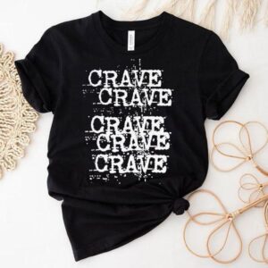 Crave Crave Crave Crave Crave Shirt