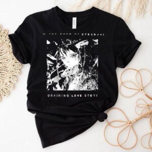 Cynthoni In The Eyes Of Cynthoni Draining Love Story Shirt