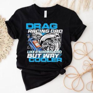Dadrod Garage Drag Racing Dad Like Normal Dad But Way Cooler Shirt Dadrod Garage Drag Racing Dad Like Normal Dad But Way Cooler Shirt