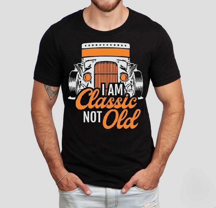 Dadrod Garage I Am Classic Not Old Shirt Dadrod Garage I Am Classic Not Old Shirt