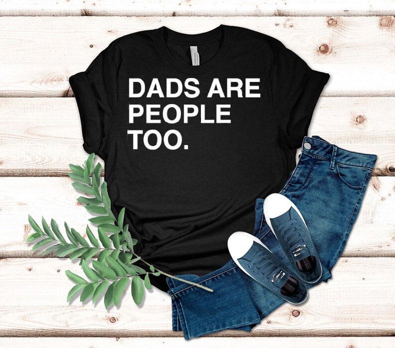 Dads Are People Too Father’s Day Shirt Dads Are People Too Father’s Day Shirt