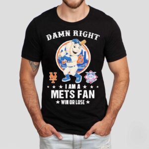 Damn Right I Am A New York Mets Fan Win Or Lose Mascot Shirt