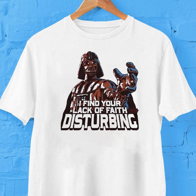 Darth Vader Star Wars I Find Your Lack Of Faith Disturbing Shirt Darth Vader Star Wars I Find Your Lack Of Faith Disturbing Shirt