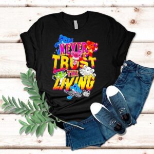 Deddy Bears Never Trust The Living Shirt Deddy Bears Never Trust The Living Shirt