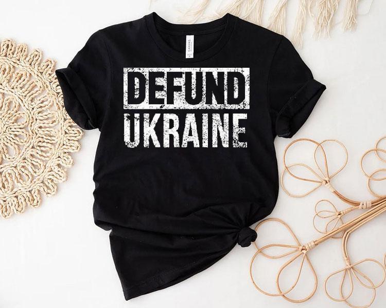 Defund Ukraine Shirt Defund Ukraine Shirt