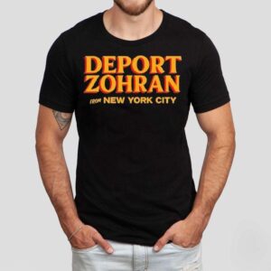 Deport Zohran From New York City Shirt Deport Zohran From New York City Shirt