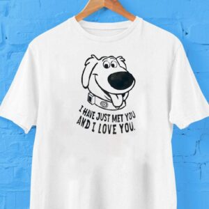 Dog I Have Just Met You And I Love You Shirt