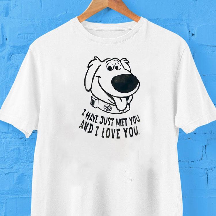 Dog I Have Just Met You And I Love You Shirt Dog I Have Just Met You And I Love You Shirt