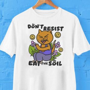 Don’t Resist Eat The Soil Shirt Don’t Resist Eat The Soil Shirt