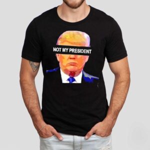 Donald Trump Not My President Shirt Donald Trump Not My President Shirt