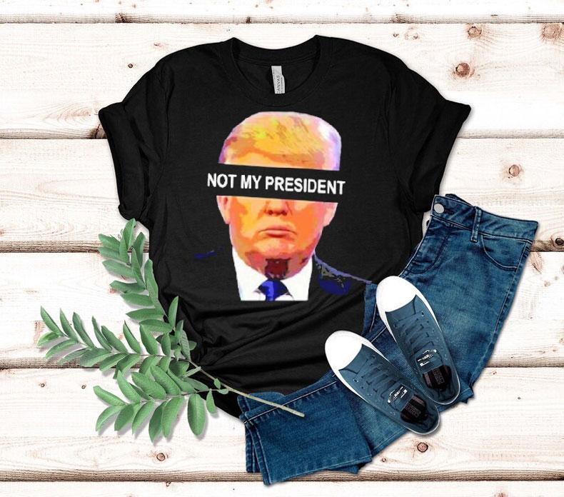 Donald Trump Not My President Anti Left Memes Shirt Donald Trump Not My President Anti Left Memes Shirt