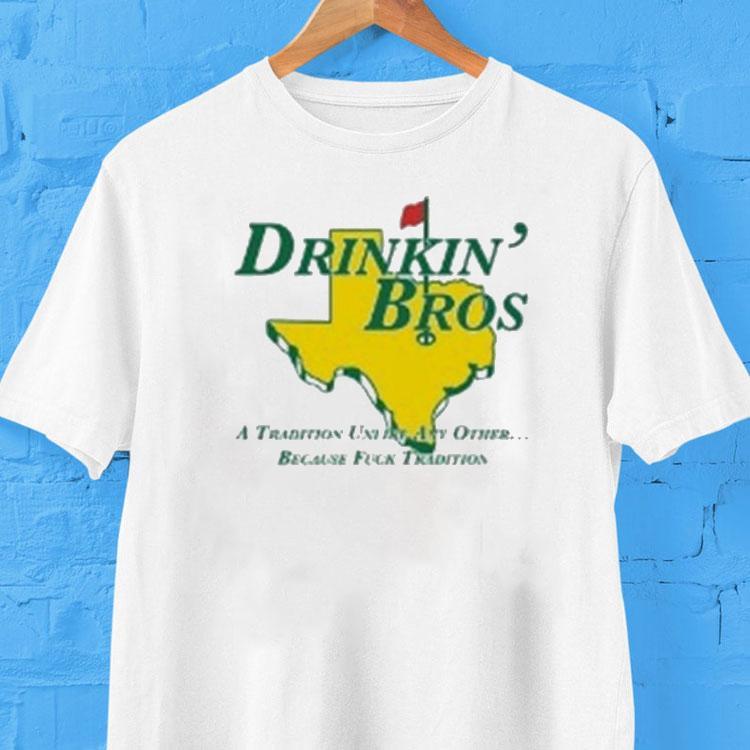 Drinkin’ Bros A Tradition Unity Other Because Fuck Tradition Shirt Drinkin’ Bros A Tradition Unity Other Because Fuck Tradition Shirt
