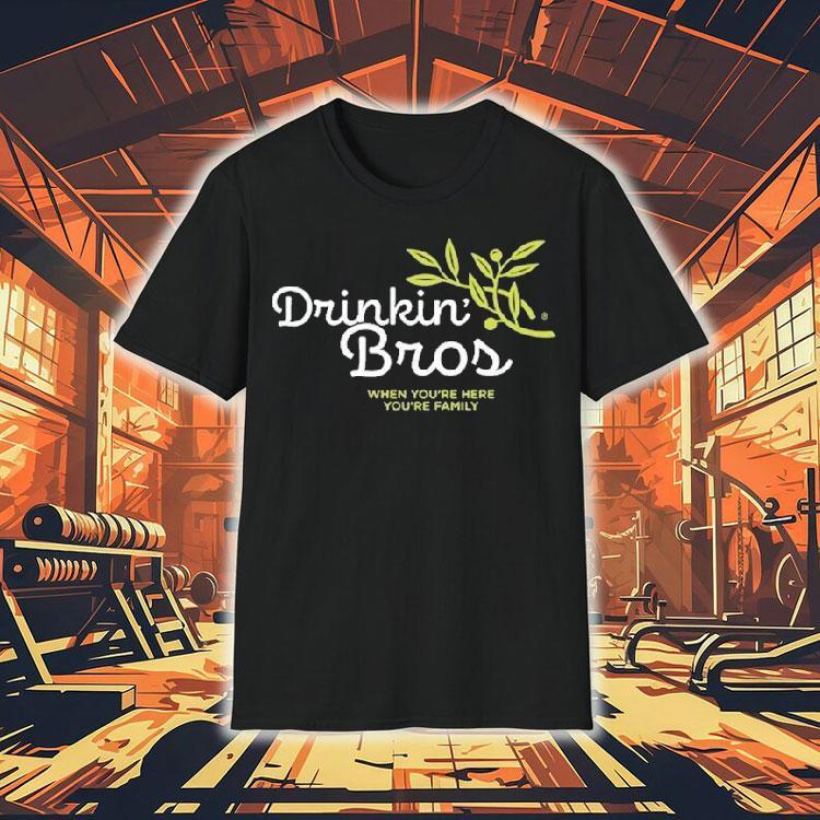 Drinkin Bros When You’re Here You’re Family Garden Shirt Drinkin Bros When You’re Here You’re Family Garden Shirt