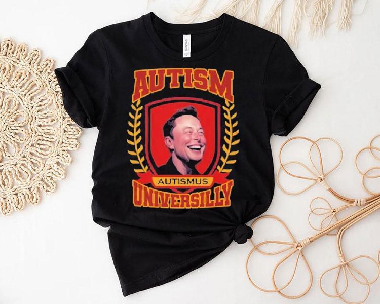 Elon Musk Autismus Austism Universilly University Shirt Elon Musk Autismus Austism Universilly University Shirt