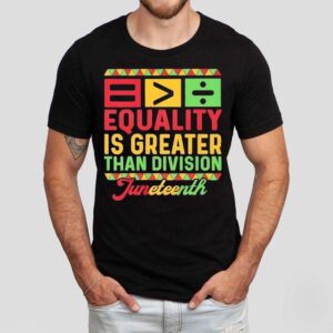 Equality Is Greater Than Division Black History Month Junenth 1865 Math Shirt