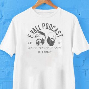 F Y’all Podcast Listen Or Don’t Listen We Don’t Give A Fuck Shirt