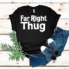 Far Right Thug Shirt