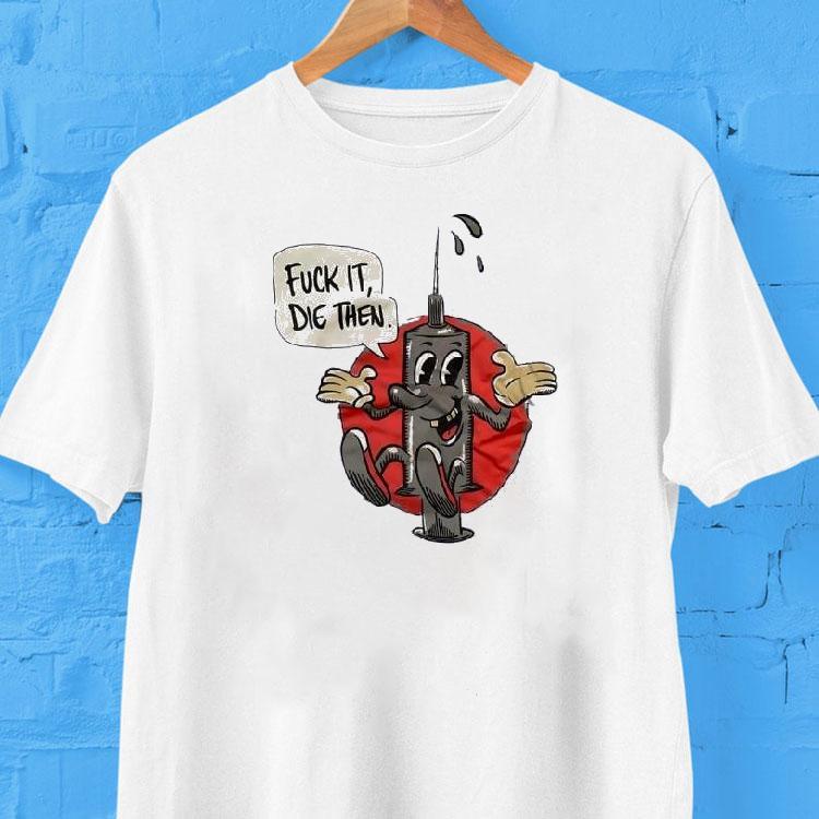 Fck It Die Then Shirt Fck It Die Then Shirt
