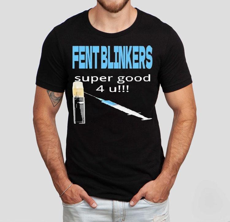Fent Blinkers Super Good 4 U Shirt Fent Blinkers Super Good 4 U Shirt