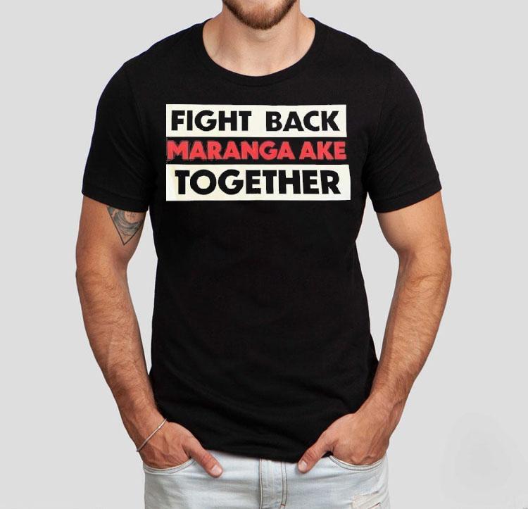 Fight Back Maranga Ake Together Shirt Fight Back Maranga Ake Together Shirt