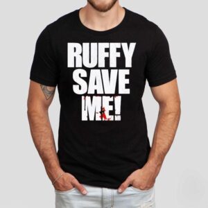 Fighting Nerds Ruffy Save Me Shirt