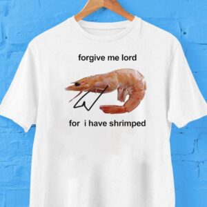 Forgive Me Lord For I Have Shrimped Shirt
