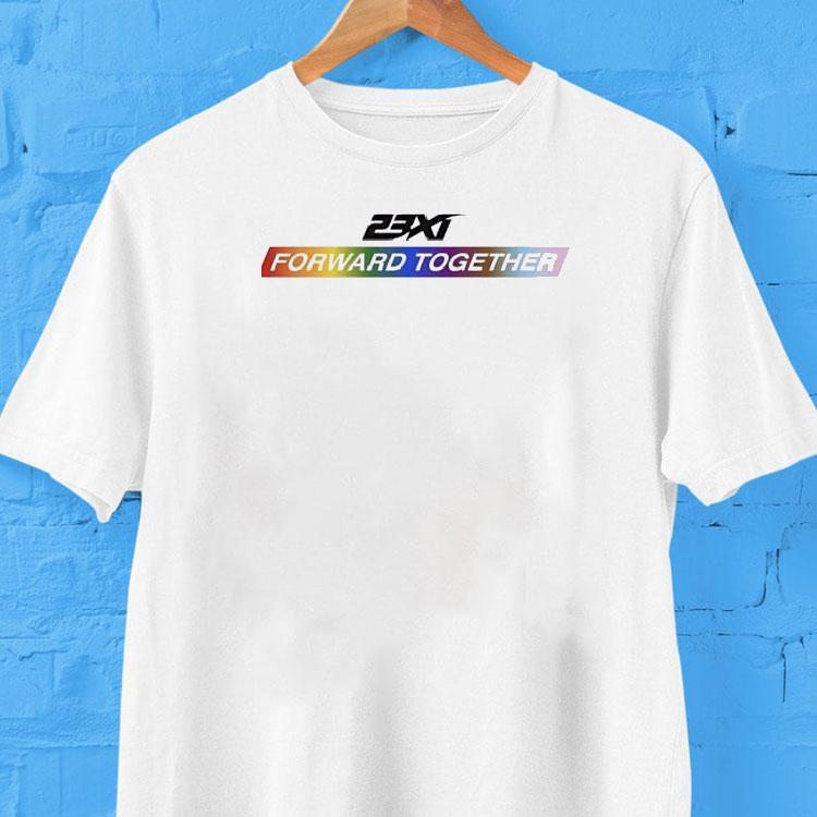 Forward Together 23xi Racing Pride Shirt Forward Together 23xi Racing Pride Shirt