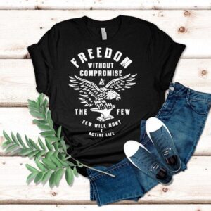 Freedom Without Compromise The Few Will Hunt X Active Life Eagle Shirt