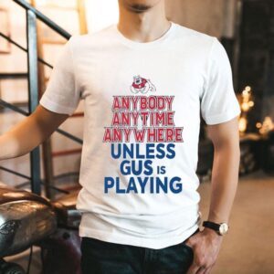 Fresno State Bulldogs Anybody Anytime Anywhere Unless Gus Is Playing Shirt