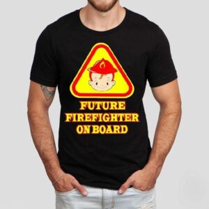Future Firefighter On Board Shirt Future Firefighter On Board Shirt