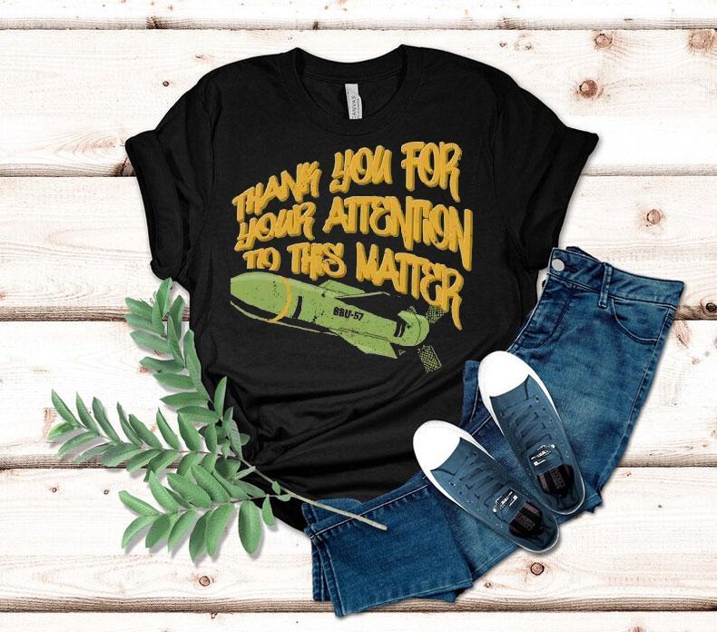 Gbu-57 Thank You For Your Attention To This Matter Shirt Gbu-57 Thank You For Your Attention To This Matter Shirt