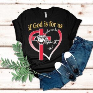 Georgia Bulldogs If God Is For Us Who Can Be Against Us Heart Shirt