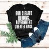 God Created Humans Government Created Race Shirt