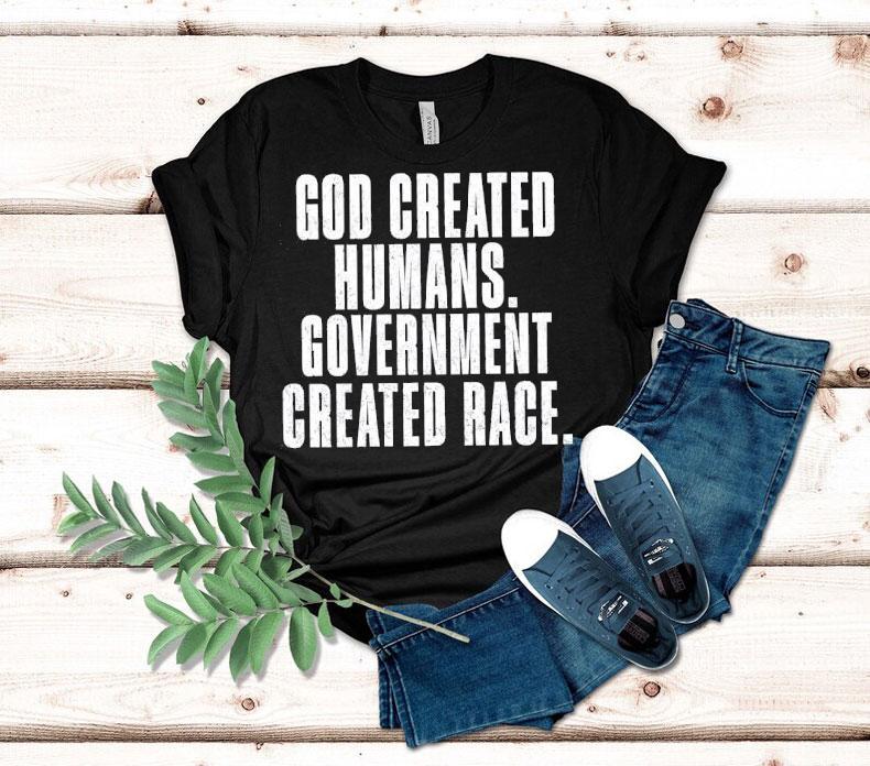 God Created Humans Government Created Race Shirt God Created Humans Government Created Race Shirt
